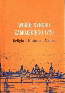 Wokół Synodu Zamojskiego 1720 Religia-Kultura-Nauka - Przemysław red. Nowakowski [KSIĄŻKA]