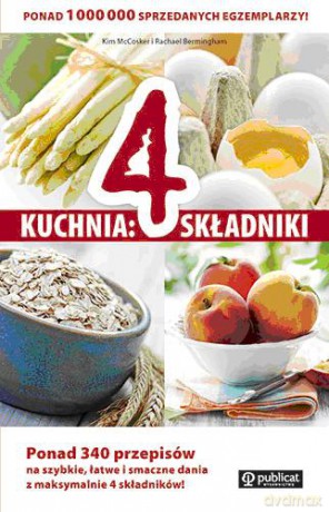 Kuchnia 4 Składniki Ponad 340 Przepisów - Kim Mccoscer, Rachael Bermingham [KSIĄŻKA]