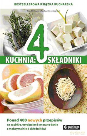 Kuchnia 4 Składniki Ponad 400 Nowych Przepisów - Kim Mccoscer, Rachael Bermingham [KSIĄŻKA]