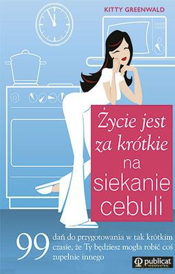 Życie Jest Za Krótkie Na Siekanie Cebuli (twarda) - Kitty Greenwald [KSIĄŻKA]