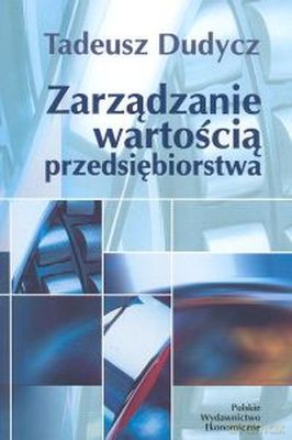 Zarządzanie Wartością Przedsiębiorstwa - Tadeusz Dudycz [KSIĄŻKA]