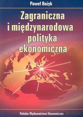 Zagraniczna I Międzynarodowa Polityka Ekonomiczna - Paweł Bożyk [KSIĄŻKA]