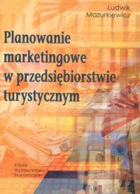 Planowanie Marketingowe W Przedsiębiorstwie Turystycznym - Ludwik Mazurkiewicz [KSIĄŻKA]