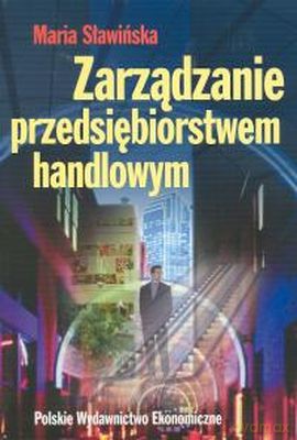 Zarządzanie Przedsiębiorstwem Handlowym - Maria Sławińska [KSIĄŻKA]