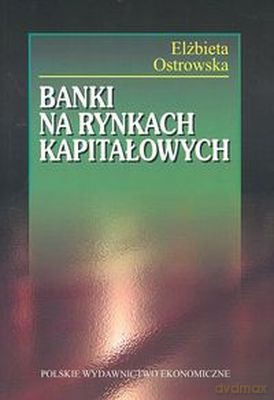 Banki Na Rynkach Kapitałowych - Elżbieta Ostrowska [KSIĄŻKA]