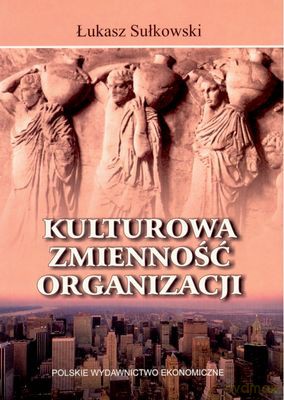 Kulturowa Zmienność Organizacji - Łukasz Sułkowski [KSIĄŻKA]