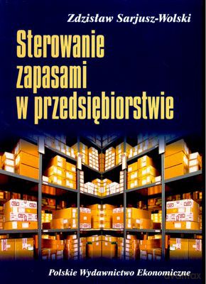 Sterowanie Zapasami W Przedsiębiorstwie - Zdzisław Sarjusz-Wolski [KSIĄŻKA]