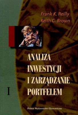Analiza Inwestycji I Zarządzanie Portfelami T.1/2 - Frank K. Reilly, Keth C. Brown [KSIĄŻKA]