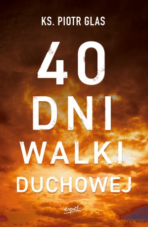 40 dni walki duchowej - Piotr Glas [KSIĄŻKA]