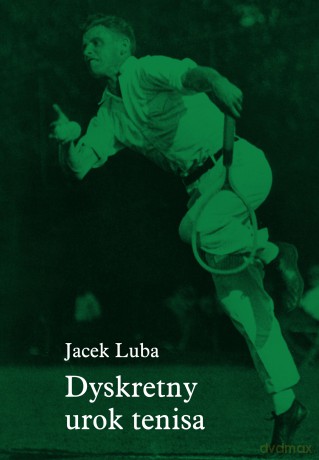 Dyskretny urok tenisa - Jacek Luba [KSIĄŻKA]