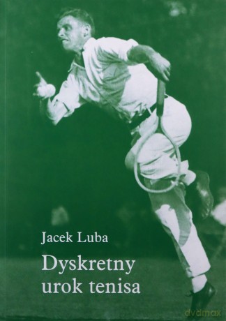 Dyskretny urok tenisa - Jacek Luba [KSIĄŻKA]