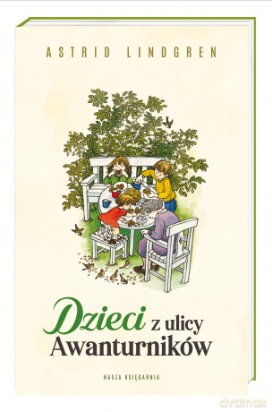 Dzieci z ulicy Awanturników - Astrid Lindgren [KSIĄŻKA]