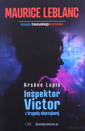 Inspektor Victor z brygady obyczajowej. Arsene Lupin - Maurice Leblanc [KSIĄŻKA]