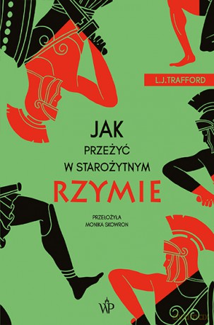 Jak przeżyć w starożytnym Rzymie - L. J. Trafford [KSIĄŻKA]