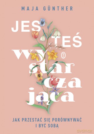 Jesteś wystarczająca. Jak przestać się porównywać i być sobą - Maja Günther [KSIĄŻKA]