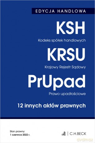 Kodeks spółek handlowych. Krajowy Rejestr Sądowy. Prawo upadłościowe. 12 innych aktów prawnych. Edycja handlowa [KSIĄŻKA]
