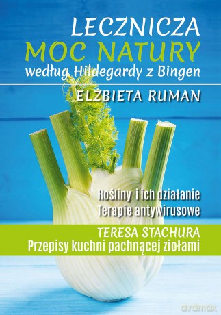 Lecznicza moc natury według Hildegardy z Bingen - Elżbieta Ruman [KSIĄŻKA]
