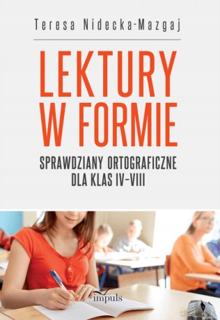Lektury w formie sprawdziany ortograficzne dla klasy IV-VIII - Teresa Nidecka-Mazgaj [KSIĄŻKA]