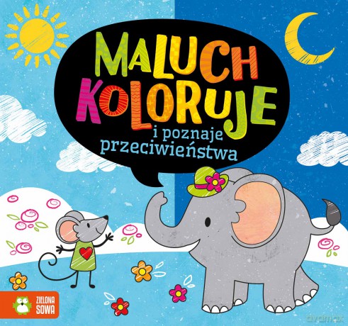 Maluch koloruje i poznaje przeciwieństwa [KSIĄŻKA]