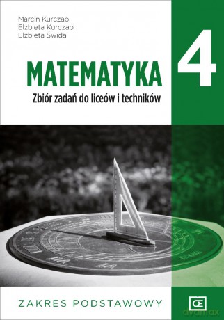 Matematyka zbiór zadań dla klasy 4 liceum i technikum zakres podstawowy - Marcin Kurczab Elżbieta Kurczab Elżbieta Świda, Elżbieta Kurczab, Elżbieta Świda [KSIĄŻKA]