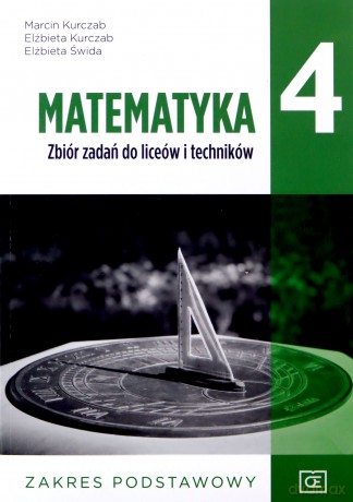 Matematyka zbiór zadań dla klasy 4 liceum i technikum zakres podstawowy - Marcin Kurczab Elżbieta Kurczab Elżbieta Świda, Elżbieta Kurczab, Elżbieta Świda [KSIĄŻKA]