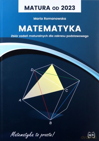 Matura od 2023 Matematyka Zbiór zadań maturalnych dla zakresu podstawowego - Maria Romanowska [KSIĄŻKA]