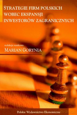 Strategie Firm Polskich Wobec Ekspansji Inwestorów Zagranicznych - Marian Gorynia [KSIĄŻKA]