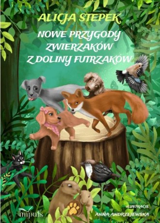 Nowe przygody zwierzaków z doliny futrzaków - Alicja Stepek [KSIĄŻKA]