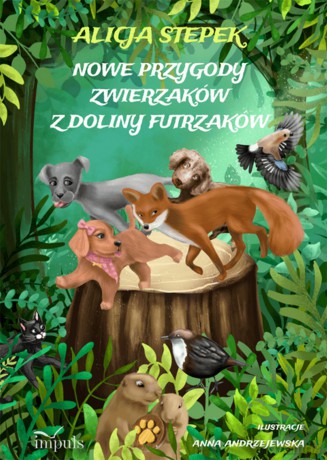 Nowe przygody zwierzaków z doliny futrzaków - Alicja Stepek [KSIĄŻKA]