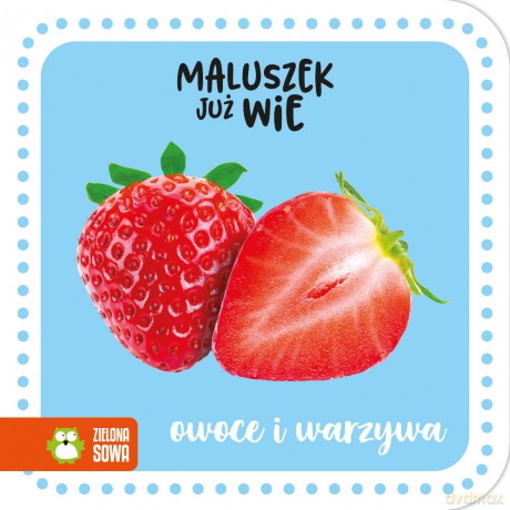 Owoce i warzywa. Maluszek już wie [KSIĄŻKA]