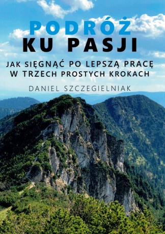 Podróż ku pasji - Daniel Szczegielniak [KSIĄŻKA]