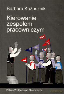 Kierowanie Zespołem Pracowniczym - Barbara Kożusznik [KSIĄŻKA]