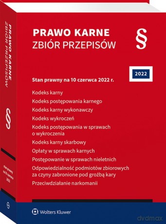 Prawo karne. Zbiór przepisów. Kodeks karny. Kodeks postępowania karnego. Kodeks karny wykonawczy. Kodeks wykroczeń. Kodeks postępowania w sprawach o wykroczenia. Kodeks karny skarbowy. Opłaty w sprawach karnych. Postępowanie w sprawach nieletnich. [KSIĄŻK