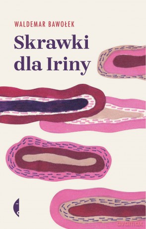 Skrawki dla Iriny - Waldemar Bawołek [KSIĄŻKA]