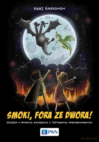 Smoki, fora ze dwora!. Książka o smokach, rycerzach i testowaniu oprogramowania - Kari Kakkonen [KSIĄŻKA]