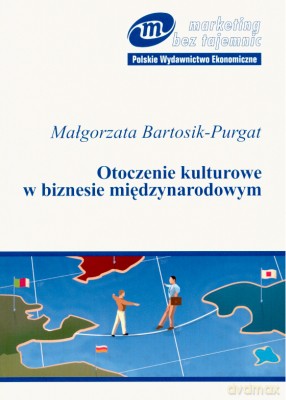 Otoczenie Kulturowe W Biznesie Międzynarodowym - Małgorzata Bartosik - Purgat [KSIĄŻKA]
