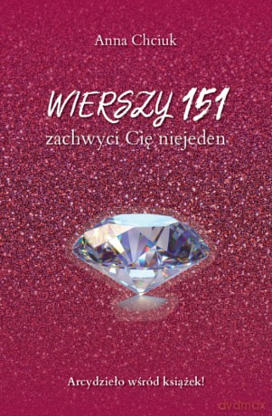 Wierszy 151, zachwyci Cię niejeden - Anna Chciuk [KSIĄŻKA]
