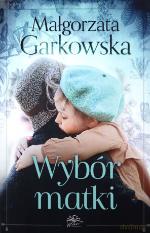 Wybór matki - Małgorzata Garkowska [KSIĄŻKA]