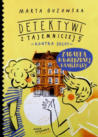 Zagadka nawiedzonej kamienicy. Detektywi z Tajemniczej 5 kontra duchy (Tom 2) - Marta Guzowska [KSIĄŻKA]