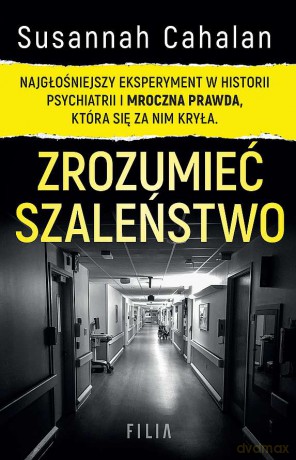 Zrozumieć szaleństwo. Najgłośniejszy eksperyment w historii psychiatrii (pocket) - Susannah Cahalan [KSIĄŻKA]