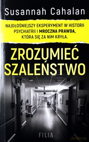Zrozumieć szaleństwo. Najgłośniejszy eksperyment w historii psychiatrii (pocket) - Susannah Cahalan [KSIĄŻKA]