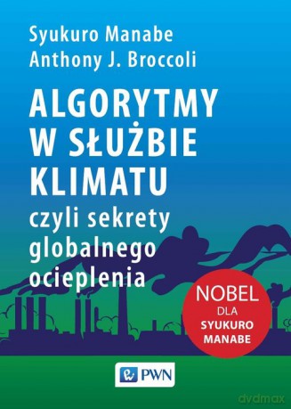 Algorytmy w służbie klimatu, - Syukuro Manabe, J. Broccoli Anthony [KSIĄŻKA]
