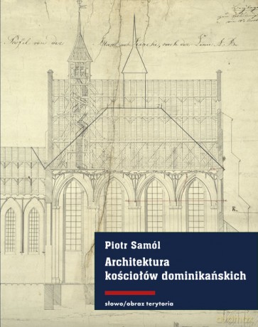 Architektura kościołów dominikańskich w średniowiecznych Prusach - Piotr Samól [KSIĄŻKA]