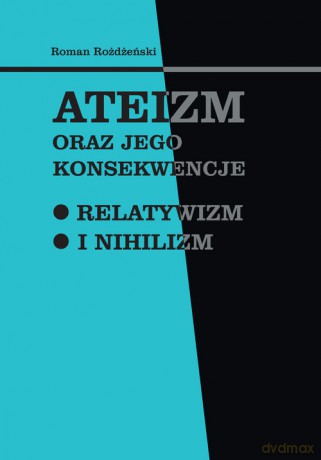 Ateizm oraz jego konsekwencje - Roman Rożdżeński [KSIĄŻKA]