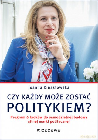 Czy każdy może zostać politykiem - Joanna Kinastowska [KSIĄŻKA]