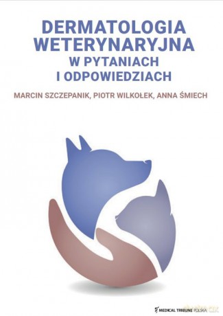 Dermatologia weterynaryjna w pytaniach i odpowiedziach - Szczepanik Marcin, Wilkołek Piotr [KSIĄŻKA]