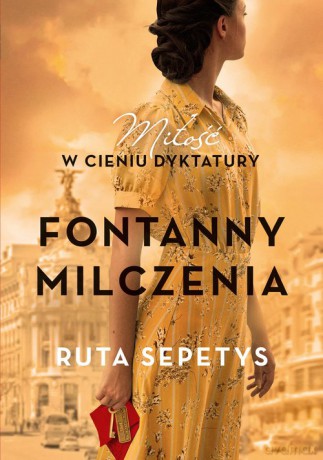 Fontanny milczenia Miłość w cieniu dyktatury - Ruta Sepetys [KSIĄŻKA]