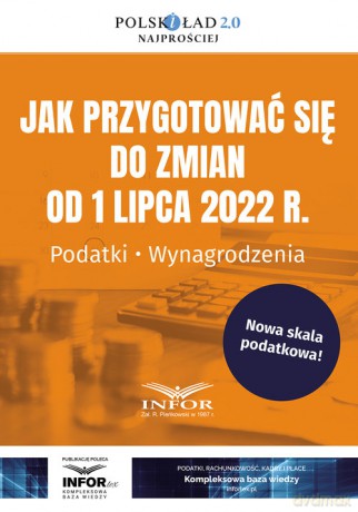 Jak przygotować się do zmian od 1 lipca 2022 r. Podatki Wynagrodzenia [KSIĄŻKA]