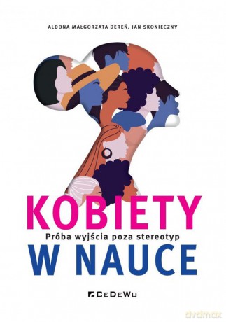 Kobiety w nauce. Próba wyjścia poza stereotyp - Aldona Małgorzata Dereń, Jan Skonieczny [KSIĄŻKA]