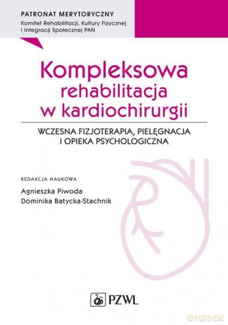 Kompleksowa rehabilitacja w kardiochirurgii - Agnieszka Piwoda, Dominika Batycka-Stachnik [KSIĄŻKA]